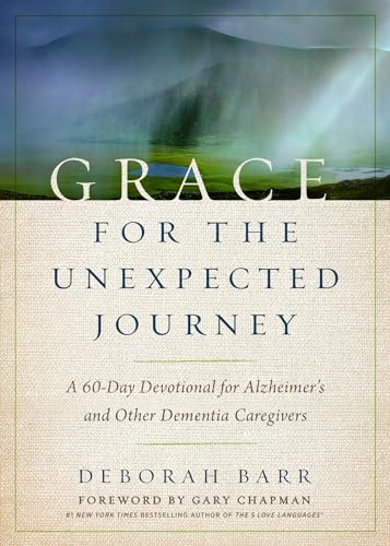 

Grace for the Unexpected Journey: A 60-Day Devotional for Alzheimer's and Other Dementia Caregivers