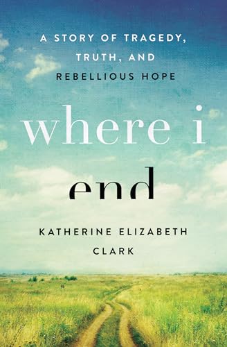Beispielbild fr Where I End : A Story of Tragedy, Truth, and Rebellious Hope zum Verkauf von Better World Books