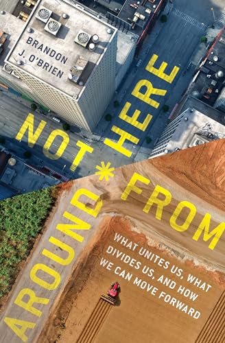9780802416964: Not From Around Here: What Unites Us, What Divides Us, and How We Can Move Forward