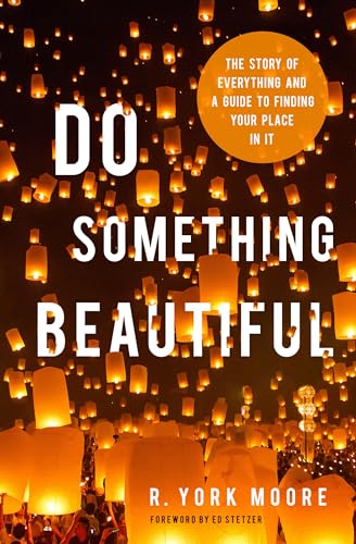 Beispielbild fr Do Something Beautiful: The Story of Everything and a Guide to Finding Your Place in It zum Verkauf von WorldofBooks