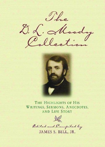 Beispielbild fr The D. L. Moody Collection : The Highlights of His Writings, Sermons, Anecdotes, and Life Story zum Verkauf von Better World Books
