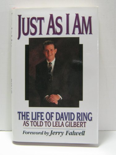 Stock image for Just As I Am: The Life of David Ring As Told to Lela Gilbert for sale by Book Lover's Warehouse