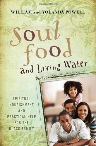 Beispielbild fr Soul Food and Living Water: Spiritual Nourishment and Practical Help for the Black Family zum Verkauf von Buyback Express