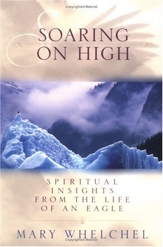 Imagen de archivo de Soaring on High: Spiritual Insights from the Life of an Eagle a la venta por SecondSale
