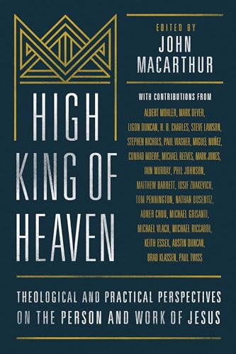 Stock image for High King of Heaven: Theological and Practical Perspectives on the Person and Work of Jesus for sale by GF Books, Inc.