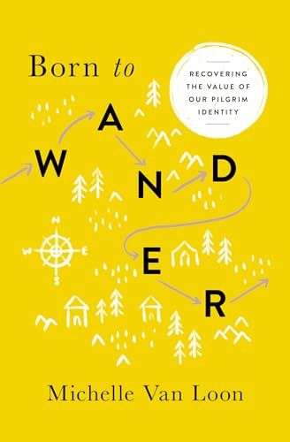 Stock image for Born to Wander: Recovering the Value of Our Pilgrim Identity for sale by SecondSale