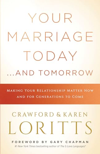 Imagen de archivo de Your Marriage Today. . .And Tomorrow: Making Your Relationship Matter Now and for Generations to Come a la venta por Gulf Coast Books