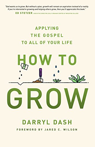 Stock image for How to Grow: Applying the Gospel to All of Your Life for sale by BooksRun