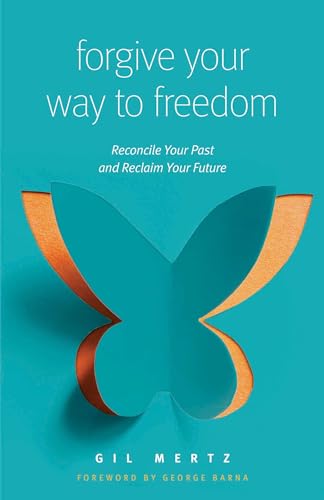 9780802418203: Forgive Your Way to Freedom: Reconcile Your Past and Reclaim Your Future