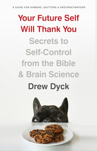 Stock image for Your Future Self Will Thank You: Secrets to Self-Control from the Bible and Brain Science (a Guide for Sinners, Quitters, and Procrastinators) for sale by ThriftBooks-Reno