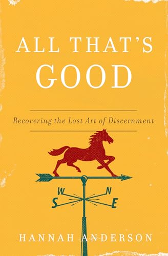 Beispielbild fr All That's Good: Recovering the Lost Art of Discernment zum Verkauf von Monster Bookshop