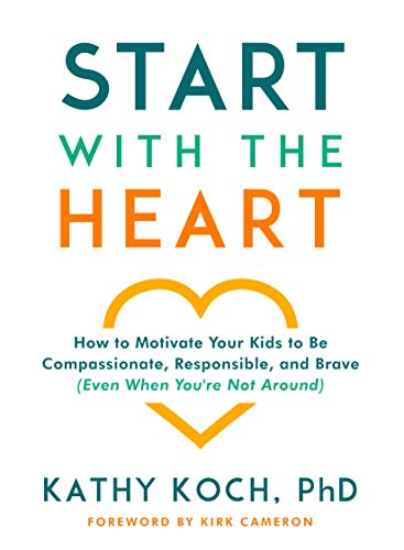 Stock image for Start with the Heart: How to Motivate Your Kids to Be Compassionate, Responsible, and Brave (Even When Youre Not Around) for sale by Zoom Books Company