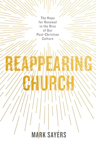 Stock image for Reappearing Church: The Hope for Renewal in the Rise of Our Post-Christian Culture for sale by SecondSale