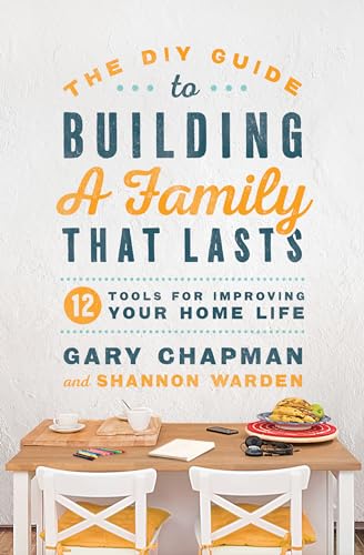 Beispielbild fr The DIY Guide to Building a Family that Lasts: 12 Tools for Improving Your Home Life zum Verkauf von Wonder Book