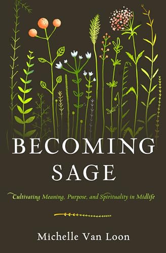 Beispielbild fr Becoming Sage : Cultivating Meaning, Purpose, and Spirituality in Midlife zum Verkauf von Better World Books