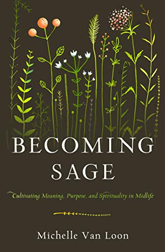 Imagen de stock para Becoming Sage: Cultivating Meaning, Purpose, and Spirituality in Midlife