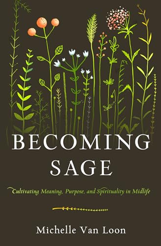 Stock image for Becoming Sage: Cultivating Meaning, Purpose, and Spirituality in Midlife for sale by Once Upon A Time Books