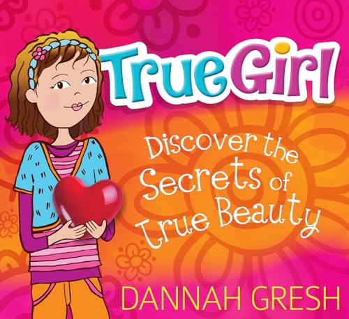 Beispielbild fr True Girl: Discover the Secrets of True Beauty zum Verkauf von Russell Books