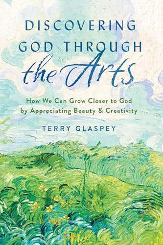 Beispielbild fr Discovering God through the Arts: How We Can Grow Closer to God by Appreciating Beauty & Creativity zum Verkauf von Indiana Book Company