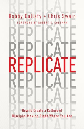 9780802419996: Replicate: How to Create a Culture of Disciple-Making Right Where You Are