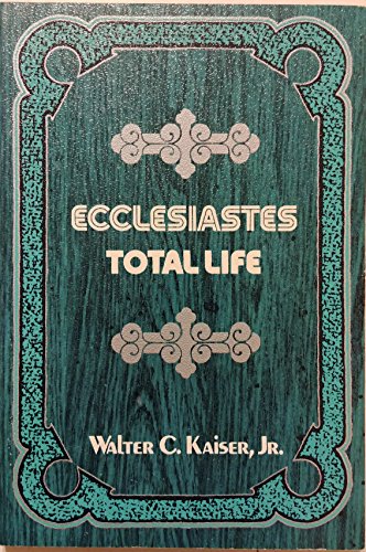Ecclesiastes: Total Life (9780802420220) by Walter C. Kaiser Jr.