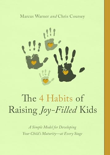 Imagen de archivo de The 4 Habits of Raising Joy-Filled Kids: A Simple Model for Developing Your Childs Maturity- at Every Stage a la venta por Goodwill of Colorado