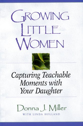 Beispielbild fr Growing Little Women : Capturing Teachable Moments with Your Daughter zum Verkauf von Better World Books: West