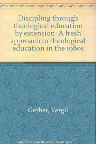 Stock image for Discipling through theological education by extension: A fresh approach to theological education in the 1980s for sale by Ergodebooks