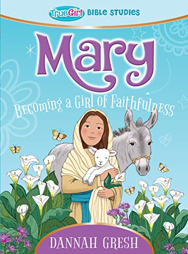 9780802422422: Mary: Becoming a Girl of Faithfulness (True Girl Bible Study)