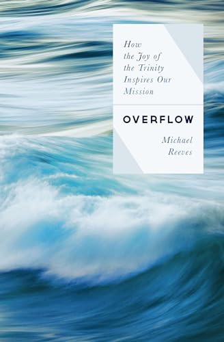 Stock image for Overflow: How the Joy of the Trinity Inspires our Mission for sale by HPB-Ruby