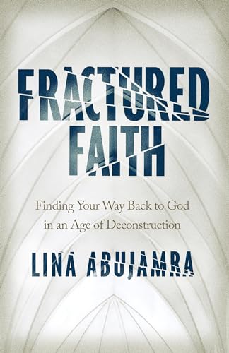 Stock image for Fractured Faith: Finding Your Way Back to God in an Age of Deconstruction for sale by Goodwill of Colorado