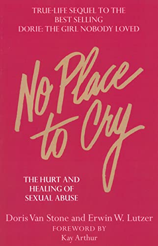 No Place To Cry: The Hurt and Healing of Sexual Abuse (9780802422781) by Van Stone, Dorie; Lutzer, Erwin W.