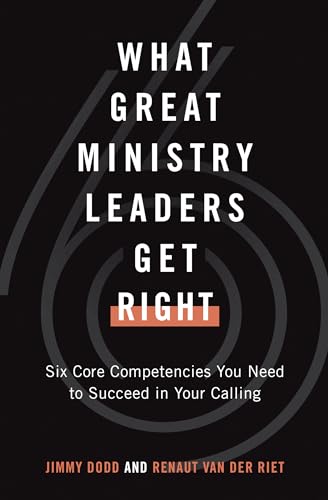 Stock image for What Great Ministry Leaders Get Right: Six Core Competencies You Need to Succeed in Your Calling for sale by BooksRun