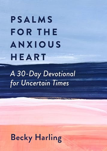Stock image for Psalms for the Anxious Heart: A 30-Day Devotional for Uncertain Times for sale by Dream Books Co.