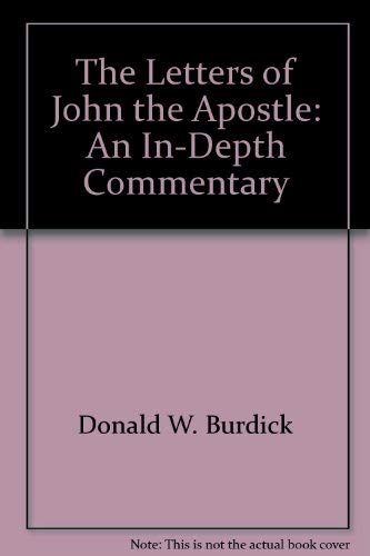 The letters of John the Apostle: An in-depth commentary (9780802423566) by Burdick, Donald W