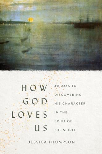Imagen de archivo de How God Loves Us: 40 Days to Discovering His Character in the Fruit of the Spirit a la venta por SecondSale