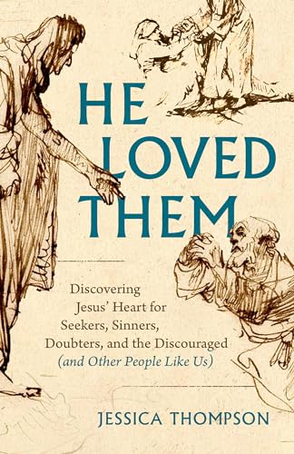 9780802424389: He Loved Them: Discovering Jesus' Heart for Seekers, Sinners, Doubters, and the Discouraged (and Other People Like Us)
