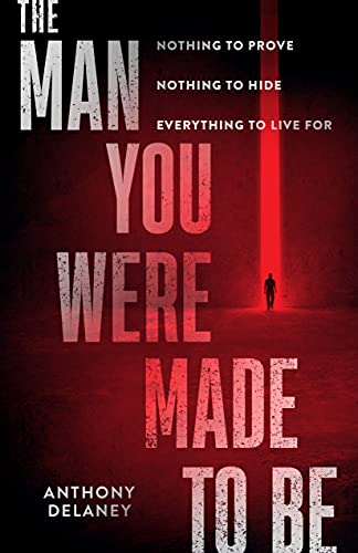 Beispielbild fr The Man You Were Made to Be: Nothing to Prove Nothing to Hide Everything to Live For zum Verkauf von BooksRun