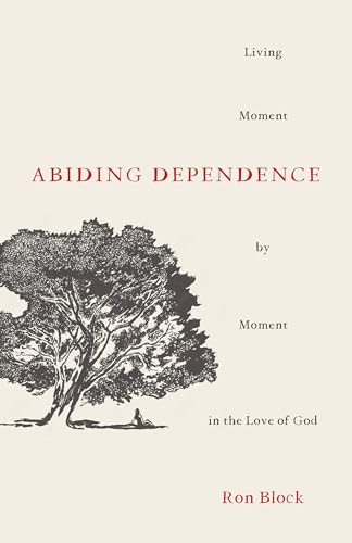 Beispielbild fr Abiding Dependence: Living Moment-by-Moment in the Love of God zum Verkauf von SecondSale