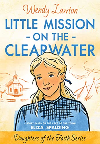 9780802424945: Little Mission on the Clearwater: A Story Based on the Life of Young Eliza Spalding (Daughters of the Faith)