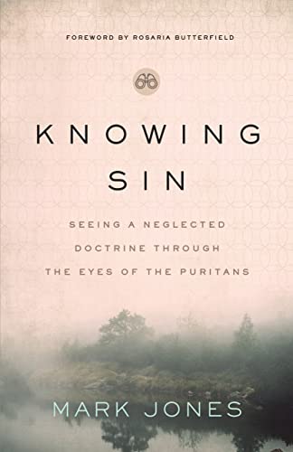 Stock-Bild f�r Knowing Sin: Seeing a Neglected Doctrine Through the Eyes of the Puritans