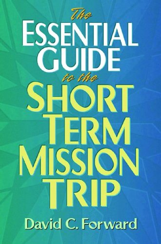 Beispielbild fr The Essential Guide to the Short Term Mission Trip zum Verkauf von SecondSale