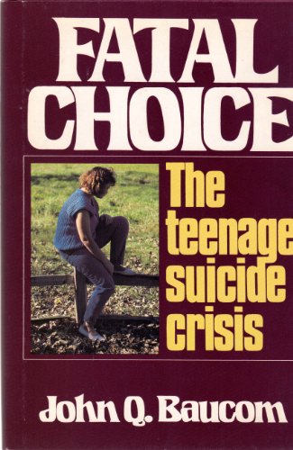 Imagen de archivo de Fatal Choice : The Teenage Suicide Crisis a la venta por Better World Books