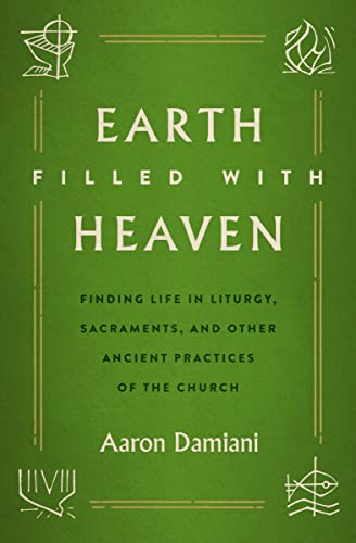 Imagen de stock para Earth Filled with Heaven: Finding Life in Liturgy, Sacraments, and Other Ancient Practices of the Church