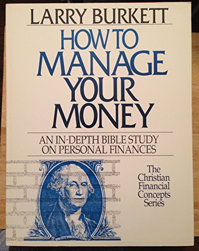 Imagen de archivo de How to Manage Your Money (Christian Financial Concepts Series) a la venta por SecondSale