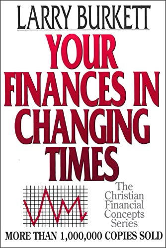 Imagen de archivo de Your Finances In Changing Times (The Christian Financial Concepts Series) a la venta por Gulf Coast Books