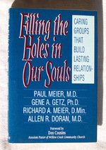 Filling the Holes in Our Souls: Caring Groups That Build Lasting Relationships (9780802425898) by Meier, Paul; Getz, Gene A.; Meier, Richard A.; Doran, Allen R.