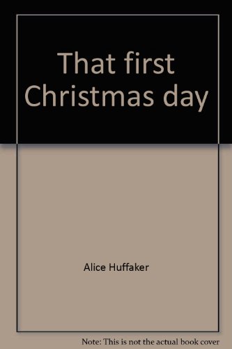 That first Christmas day (9780802426376) by Huffaker, Alice