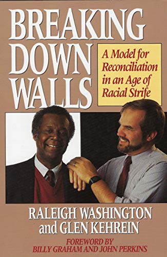 Breaking Down Walls: A Model for Reconciliation in an Age of Racial Strife (9780802426437) by Glen Kehrein; Raleigh Washington