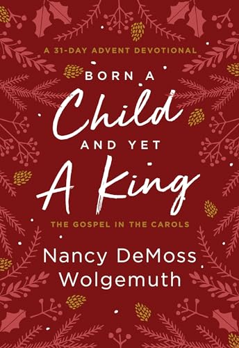Beispielbild fr Born a Child and Yet a King: The Gospel in the Carols: An Advent Devotional zum Verkauf von ThriftBooks-Dallas